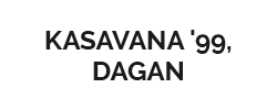 Kasavana'99, Dagan